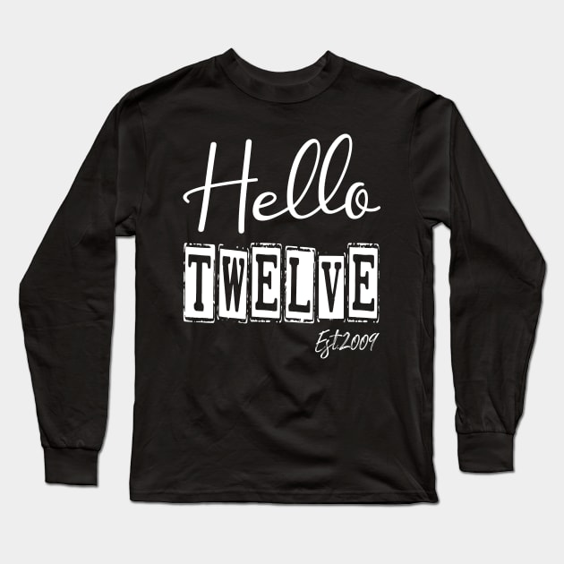 Hello Twelve Est.2009 12th Funny Birthday Long Sleeve T-Shirt by shopcherroukia